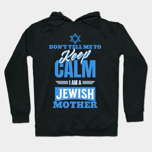 Don't Tell Me To Keep Calm I Am A Jewish Mother Funny Hoodie